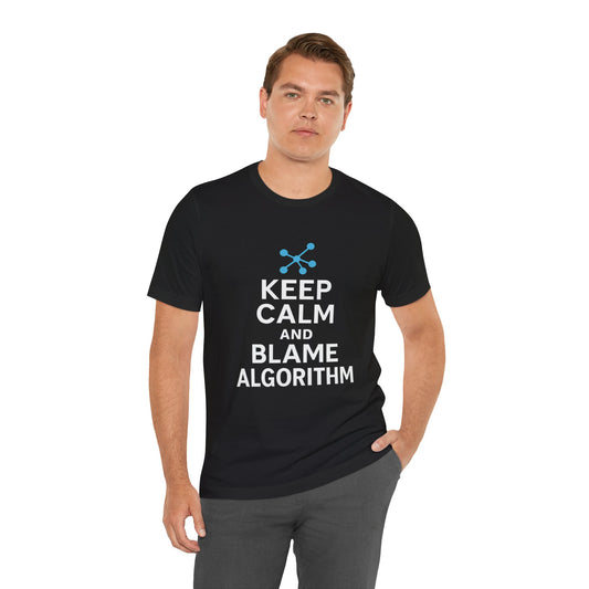 Keep Calm and Blame Algorithm – Marketing & Tech T-Shirt