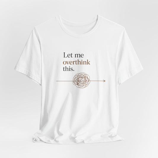 Let Me Overthink This | Lustiges Overthinker T-Shirt