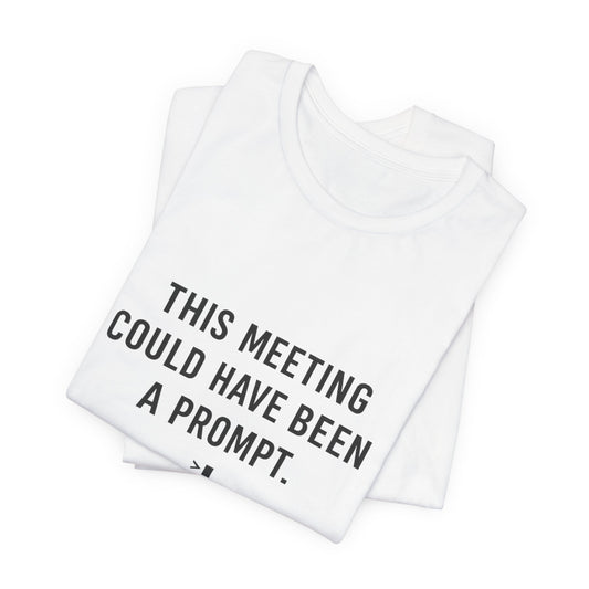 This Meeting Could Have Been a Prompt | Lustiges AI Office T-Shirt