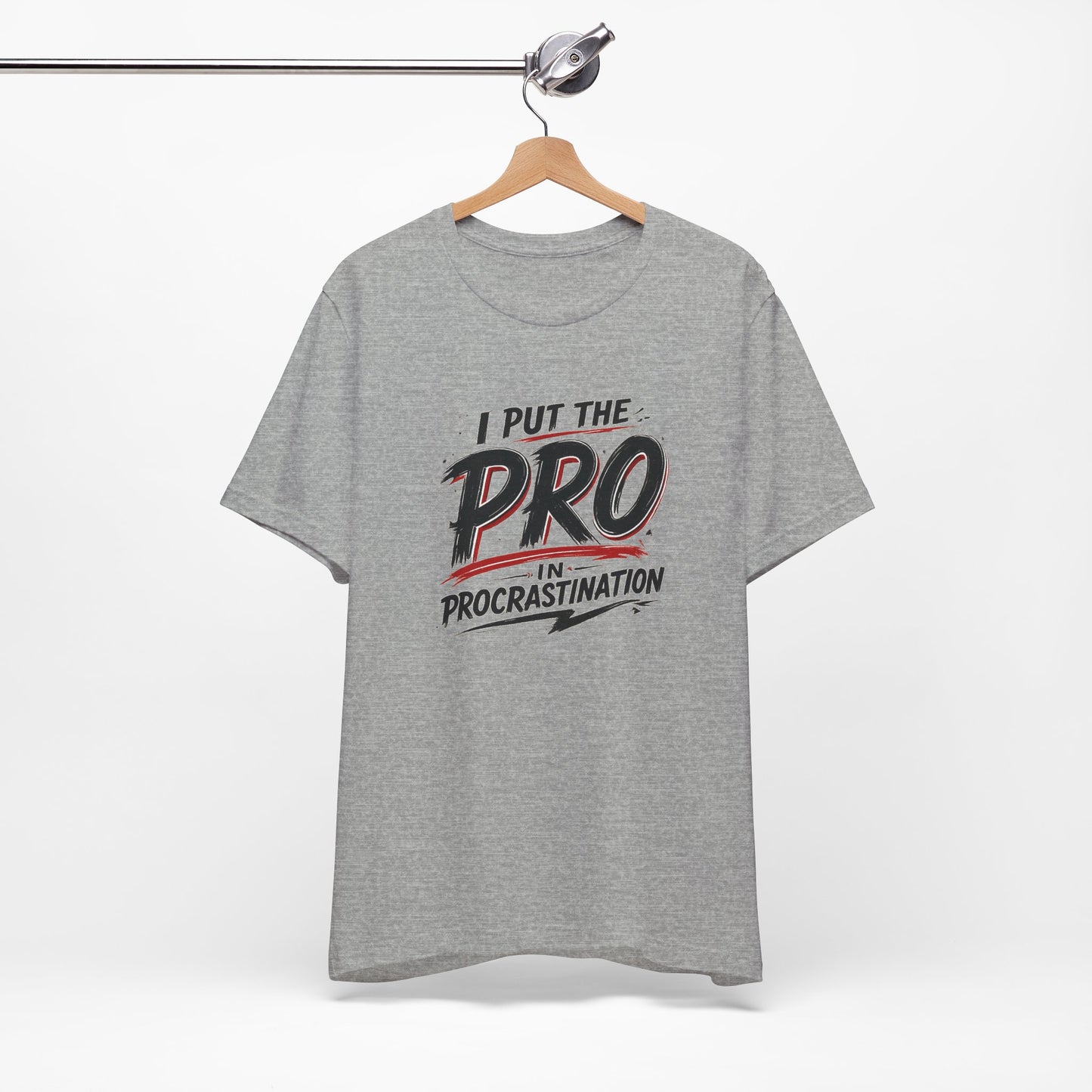 I Put the Pro in Procrastination | Lustiges Prokrastinations T-Shirt