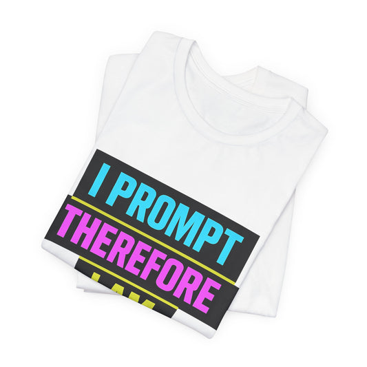 I Prompt Therefore I Am | Lustiges AI & Office T-Shirt