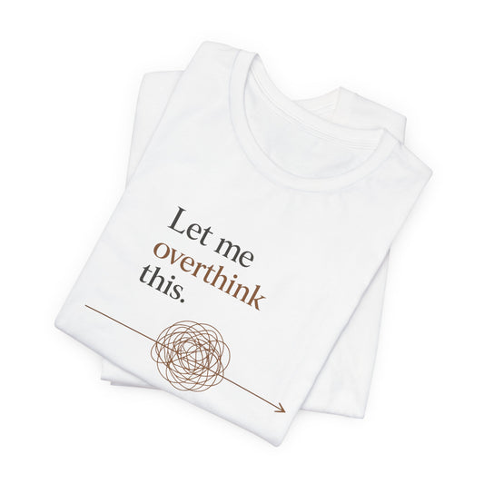 Let Me Overthink This | Lustiges Overthinker T-Shirt
