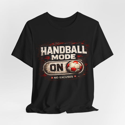 Handball Mode ON | No Excuses - Handball Shirt