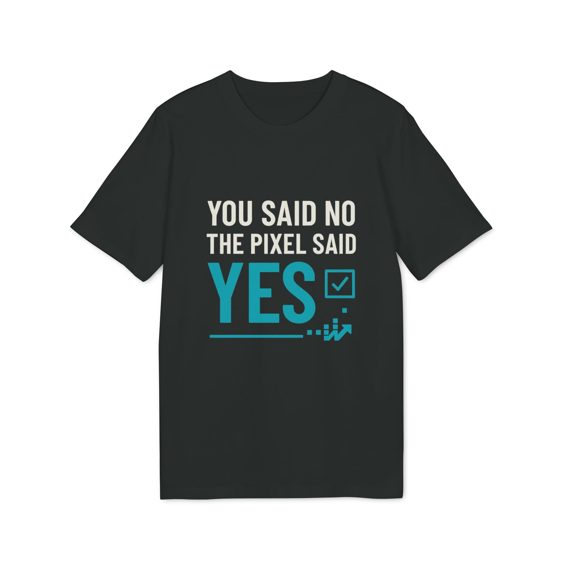 You Said No, The Pixel Said Yes – Marketing Shirt für Data-Lovers
