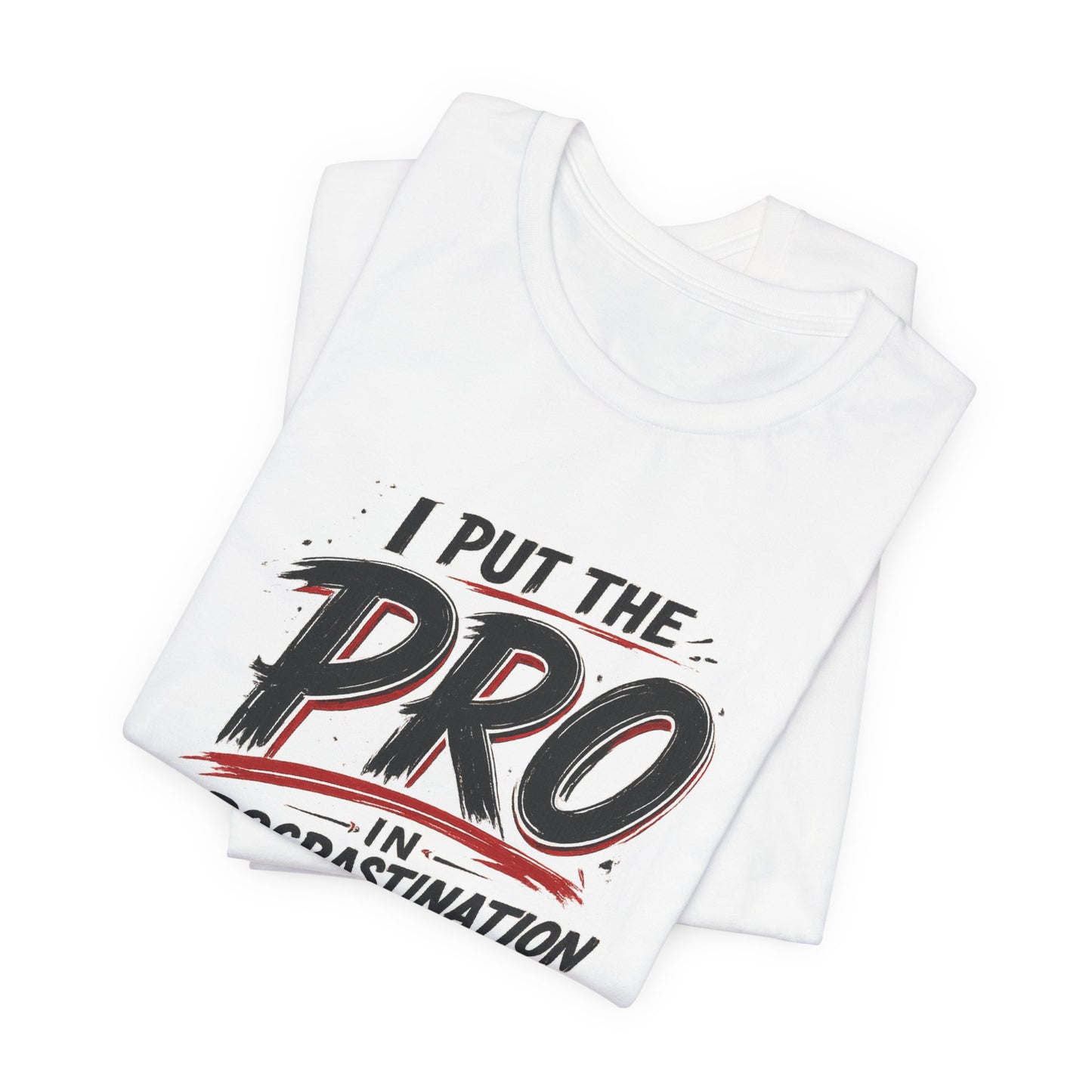 I Put the Pro in Procrastination | Lustiges Prokrastinations T-Shirt