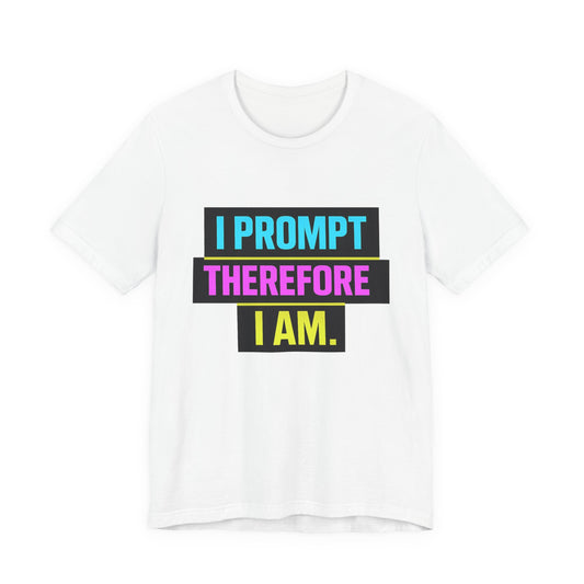 I Prompt Therefore I Am | Lustiges AI & Office T-Shirt