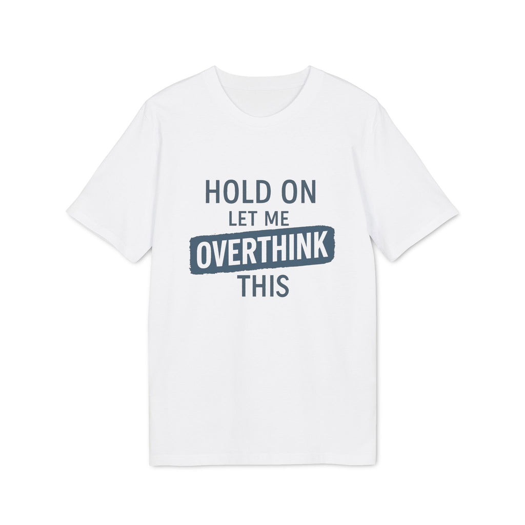 Hold On – Let Me Overthink This | Minimalistisches Statement-Shirt