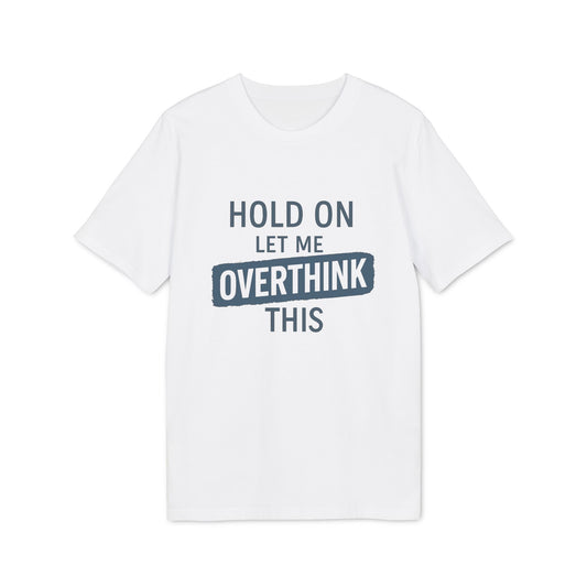 Hold On – Let Me Overthink This | Minimalistisches Statement-Shirt