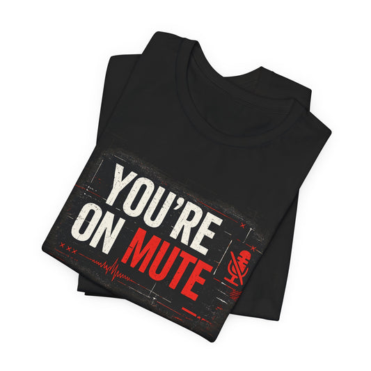 You’re On Mute | Lustiges Office T-Shirt für Meetings & Homeoffice