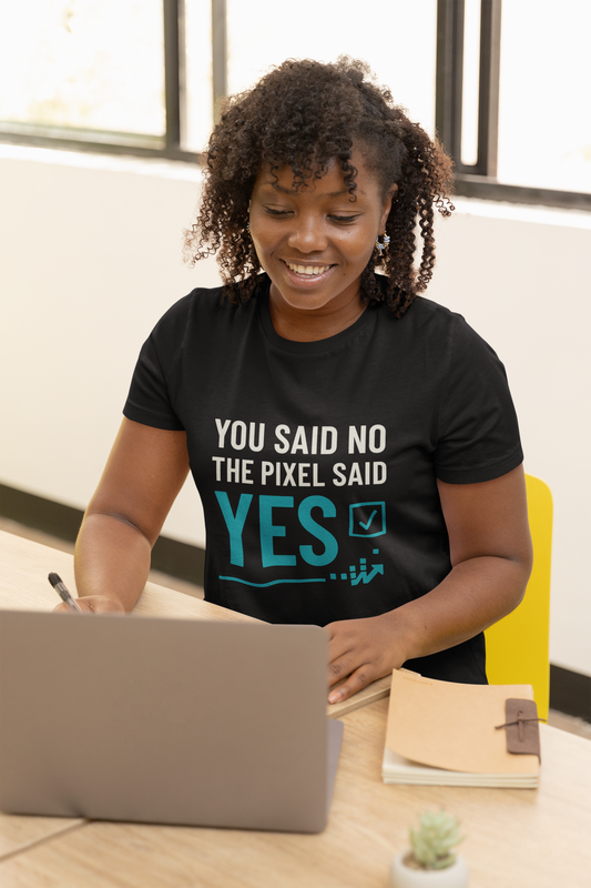 You Said No, The Pixel Said Yes – Marketing Shirt für Data-Lovers