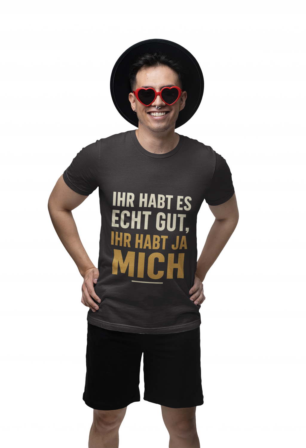 Ihr habt es echt gut, ihr habt ja mich