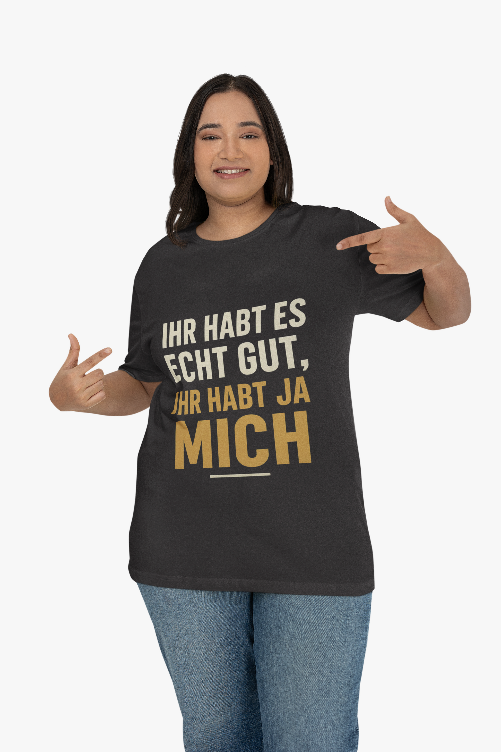 Ihr habt es echt gut, ihr habt ja mich
