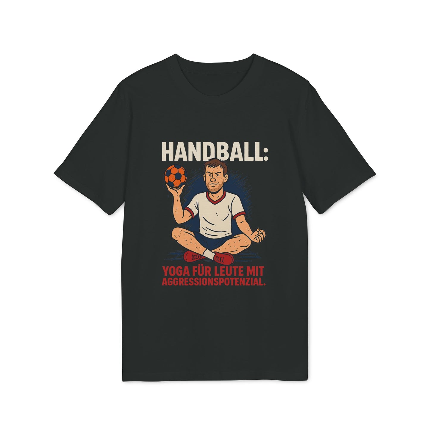 Handball – Yoga für Leute mit Aggressionspotenzial - Shirt