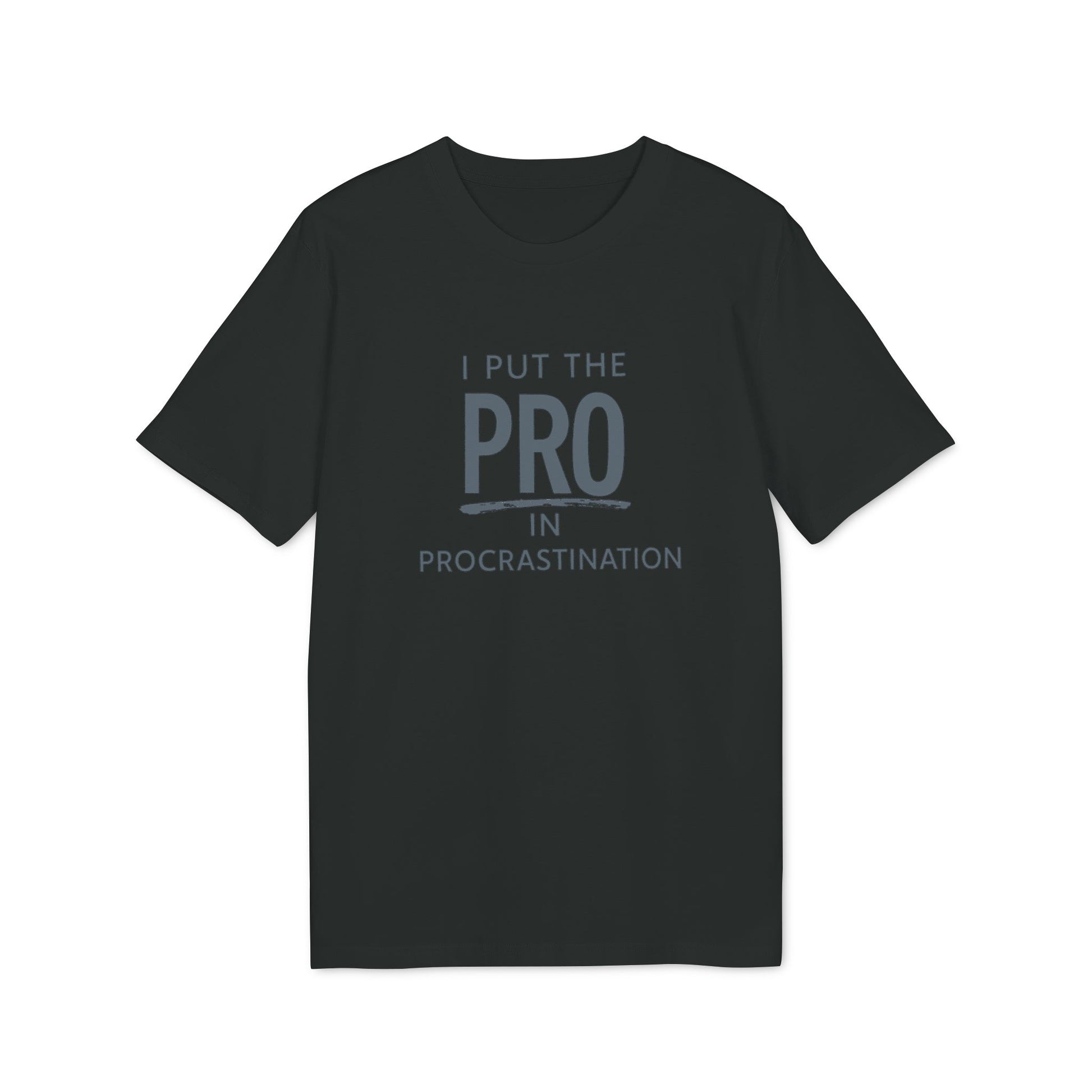 I Put "Pro" in Procrastination - Shirt
