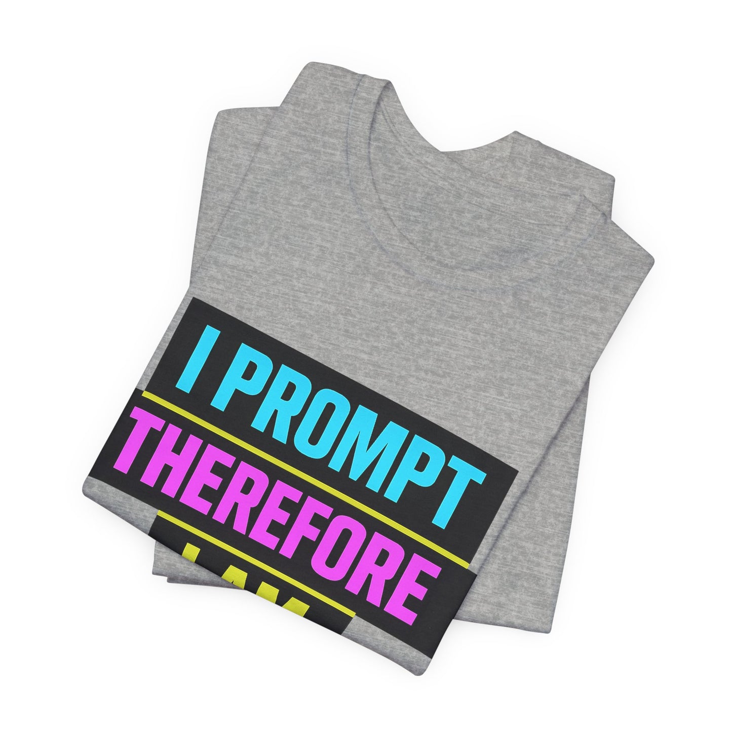 I Prompt Therefore I Am | Lustiges AI & Office T-Shirt