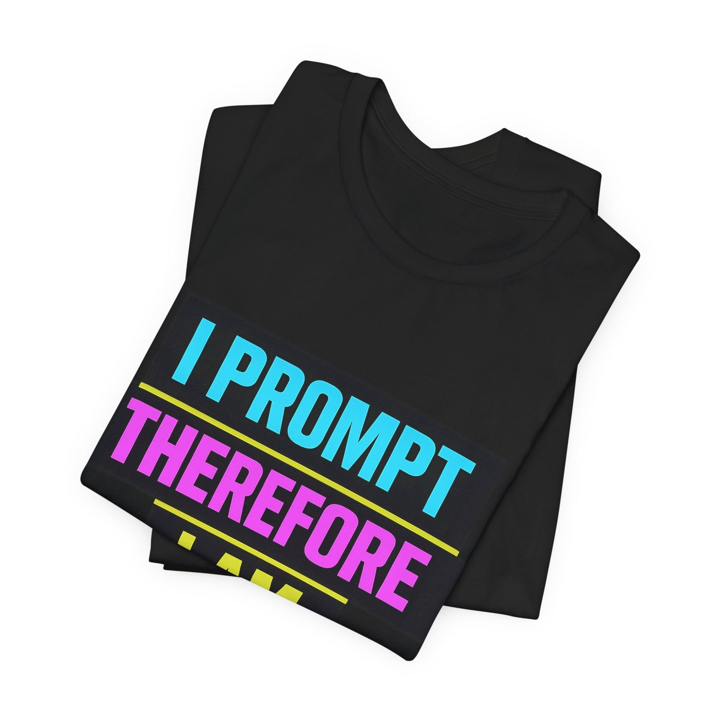 I Prompt Therefore I Am | Lustiges AI & Office T-Shirt