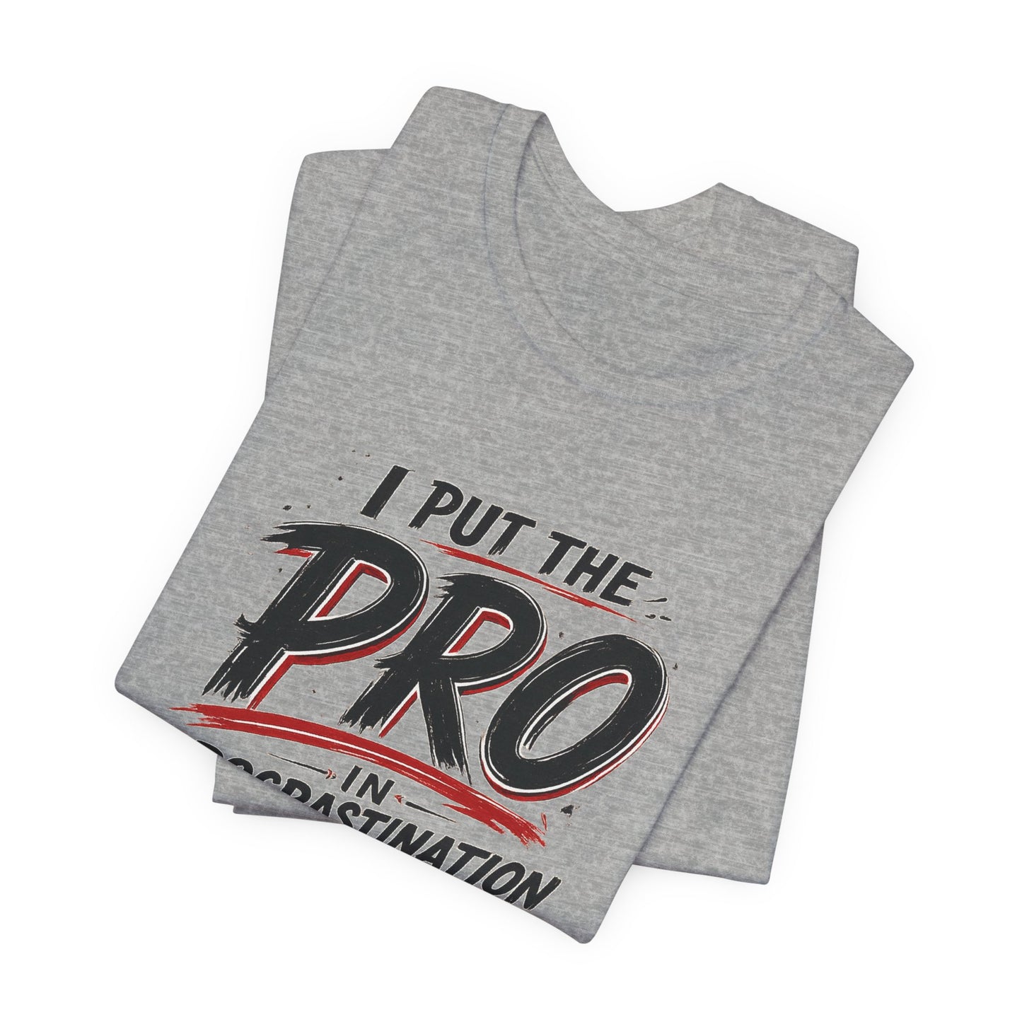 I Put the Pro in Procrastination | Lustiges Prokrastinations T-Shirt