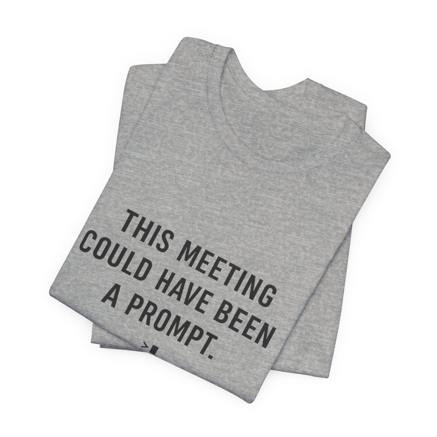 This Meeting Could Have Been a Prompt | Lustiges AI Office T-Shirt