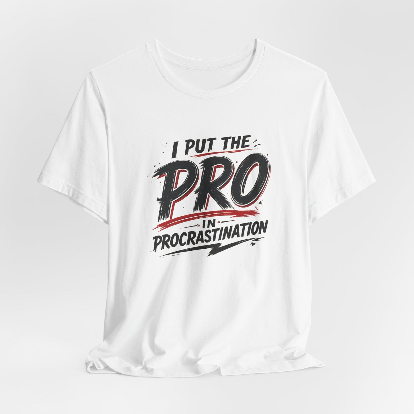 I Put the Pro in Procrastination | Lustiges Prokrastinations T-Shirt