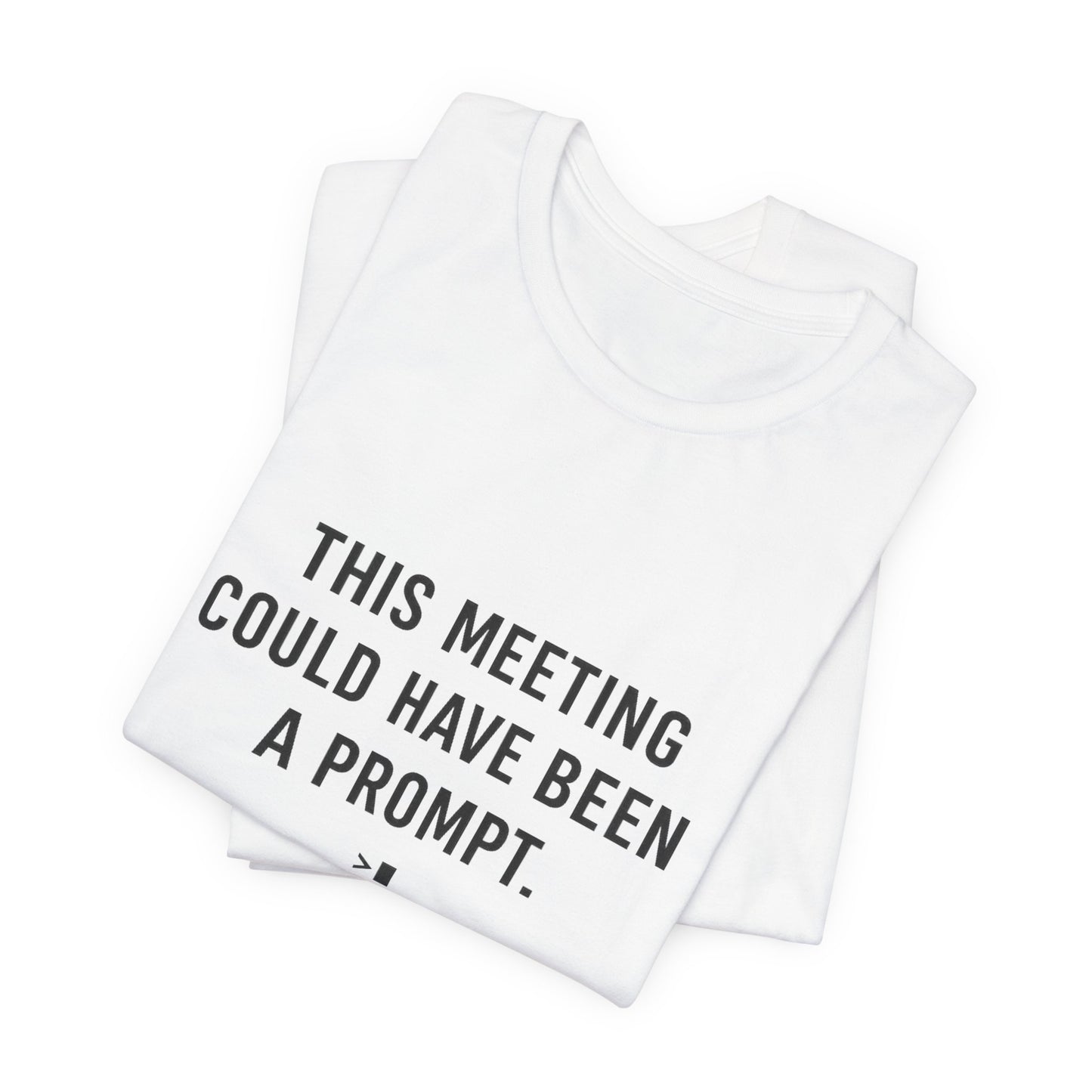 This Meeting Could Have Been a Prompt | Lustiges AI Office T-Shirt