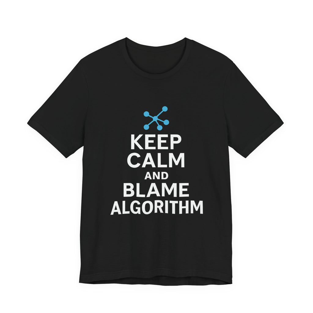 Keep Calm and Blame Algorithm – Marketing & Tech T-Shirt