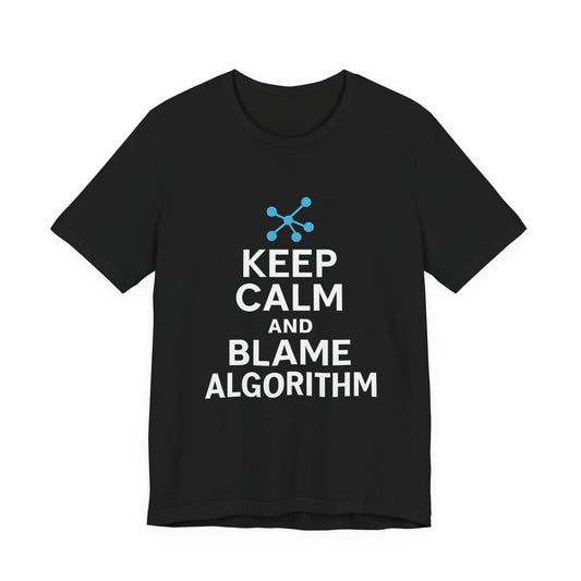 Keep Calm and Blame Algorithm – Marketing & Tech T-Shirt