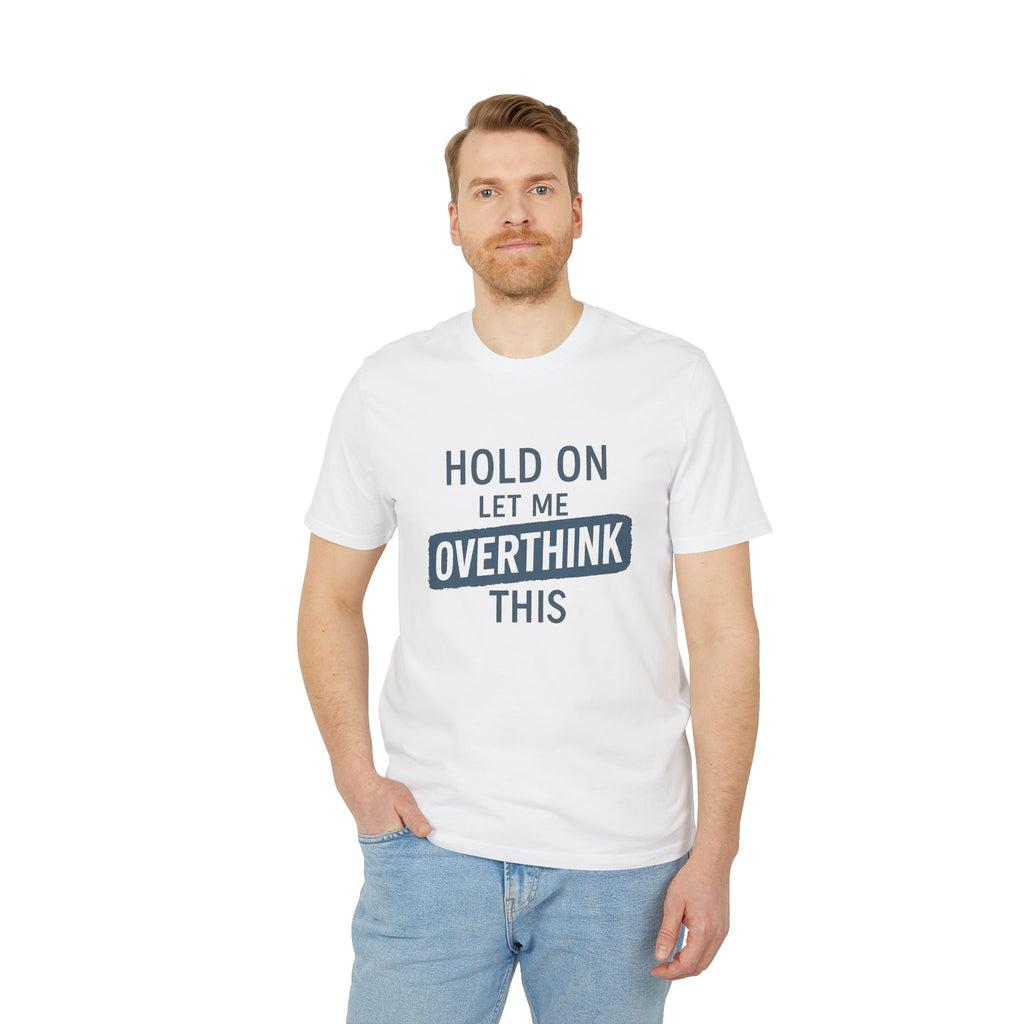 Hold On – Let Me Overthink This | Minimalistisches Statement-Shirt