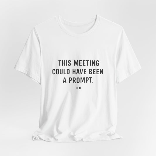 This Meeting Could Have Been a Prompt | Lustiges AI Office T-Shirt